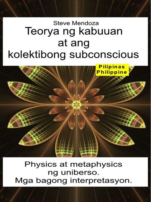 Title details for Teorya ng kabuuan at ang kolektibong subconscious. Physics at metaphysics ng uniberso. Mga bagong interpretasyon by Steve Mendoza - Available